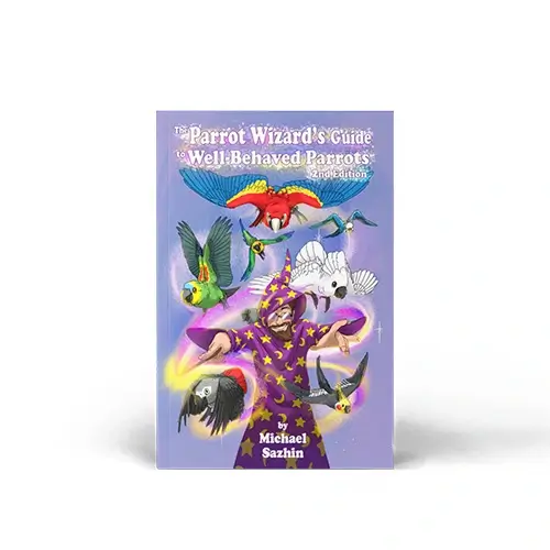 Parrot Wizard's Guide Book - Comprehensive Training Manual for Well-Behaved Parrots Dallas Parrots | Dallas TX